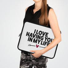 Load image into Gallery viewer, I Love Having You In My Life" Laptop Sleeve
