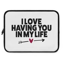 Load image into Gallery viewer, I Love Having You In My Life" Laptop Sleeve