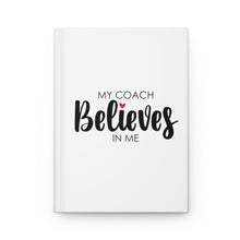 Load image into Gallery viewer, "My Coach Believes In Me" Hardcover Journal Matte