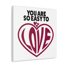 Load image into Gallery viewer, "You Are So Easy To Love" Classic Canvas