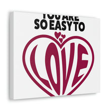 Load image into Gallery viewer, "You Are So Easy To Love" Classic Canvas