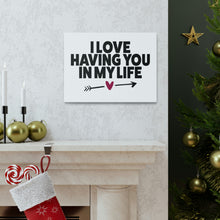 Load image into Gallery viewer, "I Love Having You In My Life" Classic Canvas