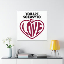 Load image into Gallery viewer, "You Are So Easy To Love" Classic Canvas