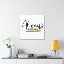 Load image into Gallery viewer, "Always Be Coachable" Classic Canvas