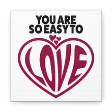 Load image into Gallery viewer, "You Are So Easy To Love" Classic Canvas