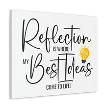 Load image into Gallery viewer, "Reflection Is Where My Best Ideas Come To Life" Classic Canvas