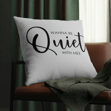 Load image into Gallery viewer, "Wanna Be Quiet With Me" Pillow