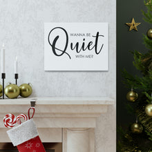 Load image into Gallery viewer, "Wanna Be Quiet With Me" Classic Canvas