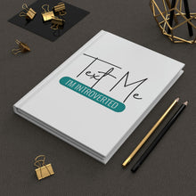Load image into Gallery viewer, "Text Me I'm Introverted" Hardcover Journal Matte