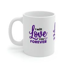 Load image into Gallery viewer, Mug 11oz- "I Will Love You Forever"