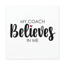 Load image into Gallery viewer, "My Coach Believes In Me" Classic Canvas