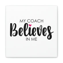 Load image into Gallery viewer, "My Coach Believes In Me" Classic Canvas