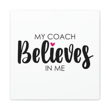 Load image into Gallery viewer, "My Coach Believes In Me" Classic Canvas