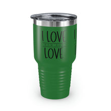 Load image into Gallery viewer, "I Love How You Love" Ringneck Tumbler, 30oz