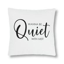 Load image into Gallery viewer, "Wanna Be Quiet With Me" Pillow
