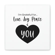 Load image into Gallery viewer, "I'm Grateful For Love, Joy, Peace & You" Classic Canvas