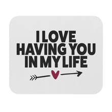 Load image into Gallery viewer, "I Love Having You In My Life" Mouse Pad (Rectangle)