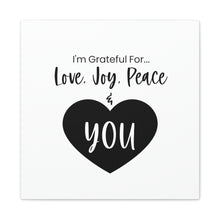 Load image into Gallery viewer, "I'm Grateful For Love, Joy, Peace & You" Classic Canvas