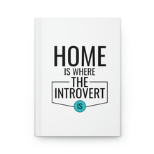 Load image into Gallery viewer, "Home Is Where The Introvert Is" Hardcover Journal Matte