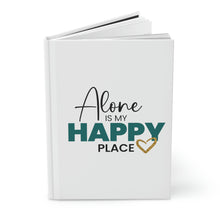 Load image into Gallery viewer, "Alone Is My Happy Place" Hardcover Journal Matte