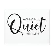 Load image into Gallery viewer, "Wanna Be Quiet With Me" Classic Canvas