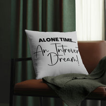 Load image into Gallery viewer, "Alone Time Is An Introvert's Dream" Pillow