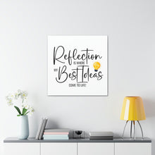 Load image into Gallery viewer, "Reflection Is Where My Best Ideas Come To Life" Classic Canvas