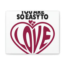 Load image into Gallery viewer, "You Are So Easy To Love" Classic Canvas