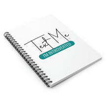 Load image into Gallery viewer, "Text Me I'm Introverted" Wide Rule Spiral Notebook