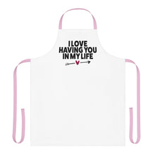 Load image into Gallery viewer, "I Love Having You In My Life" Apron