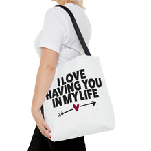 Load image into Gallery viewer, "I Love Having You In My Life" Tote Bag