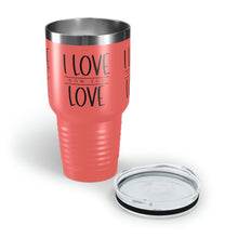 Load image into Gallery viewer, "I Love How You Love" Ringneck Tumbler, 30oz