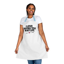 Load image into Gallery viewer, "I Love Having You In My Life" Apron