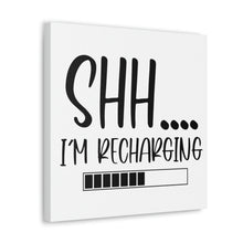 Load image into Gallery viewer, "Shh I'm Recharging" Classic Canvas