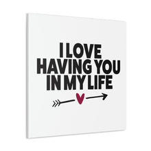 Load image into Gallery viewer, "I Love Having You In My Life" Classic Canvas