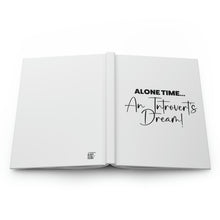 Load image into Gallery viewer, "Alone Time Is An Introvert's Dream" Hardcover Journal Matte