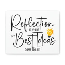 Load image into Gallery viewer, "Reflection Is Where My Best Ideas Come To Life" Classic Canvas