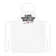 Load image into Gallery viewer, "I Love Having You In My Life" Apron