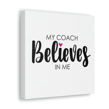 Load image into Gallery viewer, "My Coach Believes In Me" Classic Canvas