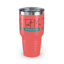 Load image into Gallery viewer, "Text Me I'm Introverted" Ringneck Tumbler, 30oz