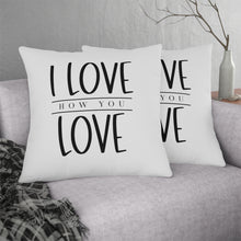 Load image into Gallery viewer, "I Love How You Love" Pillow
