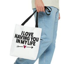 Load image into Gallery viewer, "I Love Having You In My Life" Tote Bag