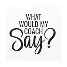 Load image into Gallery viewer, "What Would My Coach Say" Classic Canvas