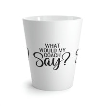 Load image into Gallery viewer, "What Would My Coach Say" Latte Mug, 12oz