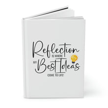 Load image into Gallery viewer, "Reflection Is Where My Best Ideas Come To Life" Hardcover Journal Matte
