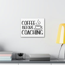 Load image into Gallery viewer, "Coffee Before Coaching" Classic Canvas