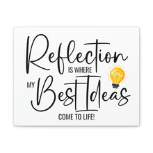 Load image into Gallery viewer, "Reflection Is Where My Best Ideas Come To Life" Classic Canvas