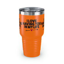 Load image into Gallery viewer, "I Love Having You In My Life" Ringneck Tumbler, 30oz