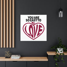 Load image into Gallery viewer, "You Are So Easy To Love" Classic Canvas