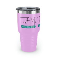 Load image into Gallery viewer, "Text Me I'm Introverted" Ringneck Tumbler, 30oz
